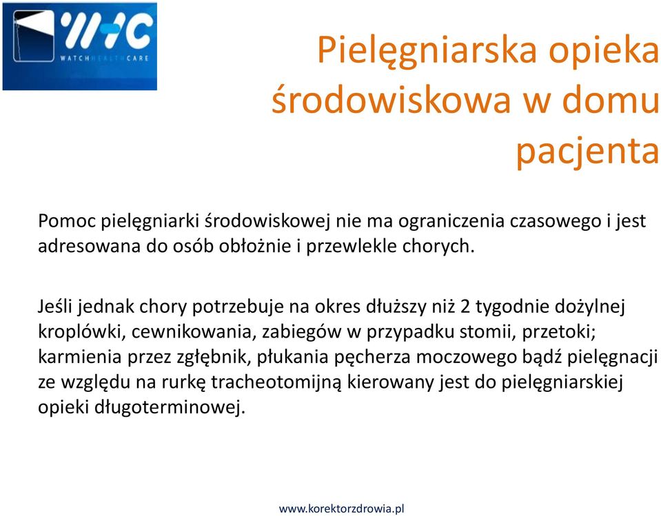 Jeśli jednak chory potrzebuje na okres dłuższy niż 2 tygodnie dożylnej kroplówki, cewnikowania, zabiegów w przypadku