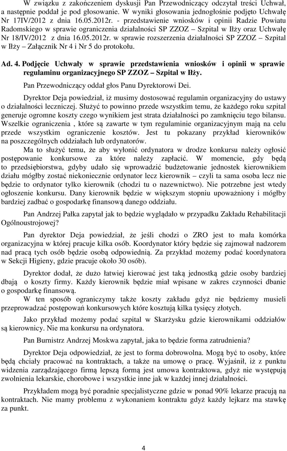 w sprawie rozszerzenia działalności SP ZZOZ Szpital w Iłży Załącznik Nr 4 i Nr 5 do protokołu. Ad. 4. Podjęcie Uchwały w sprawie przedstawienia wniosków i opinii w sprawie regulaminu organizacyjnego SP ZZOZ Szpital w Iłży.