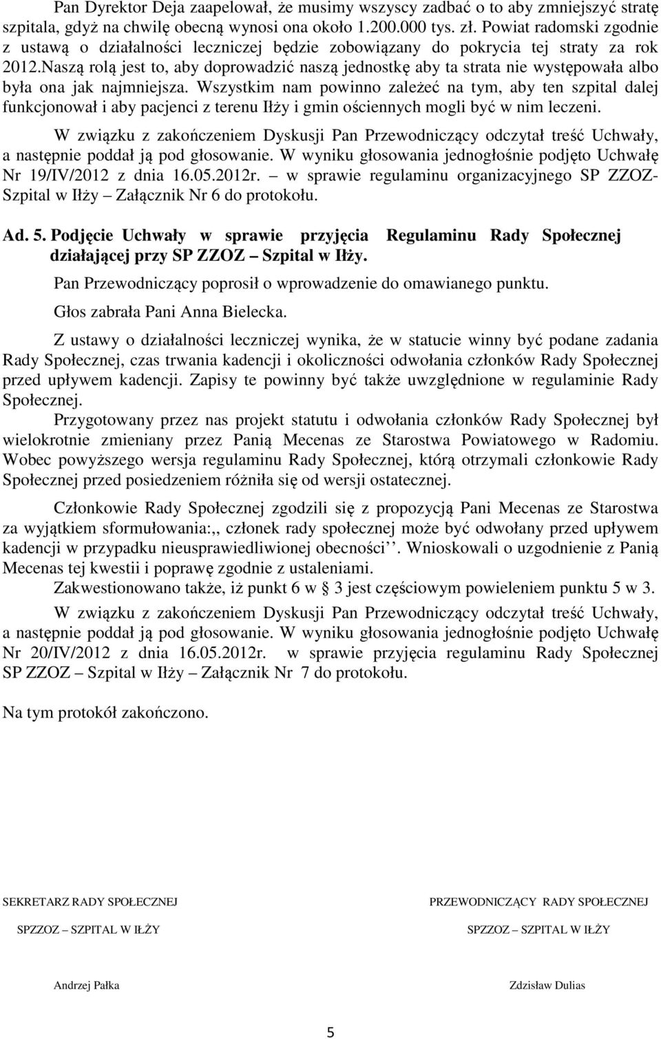 Naszą rolą jest to, aby doprowadzić naszą jednostkę aby ta strata nie występowała albo była ona jak najmniejsza.