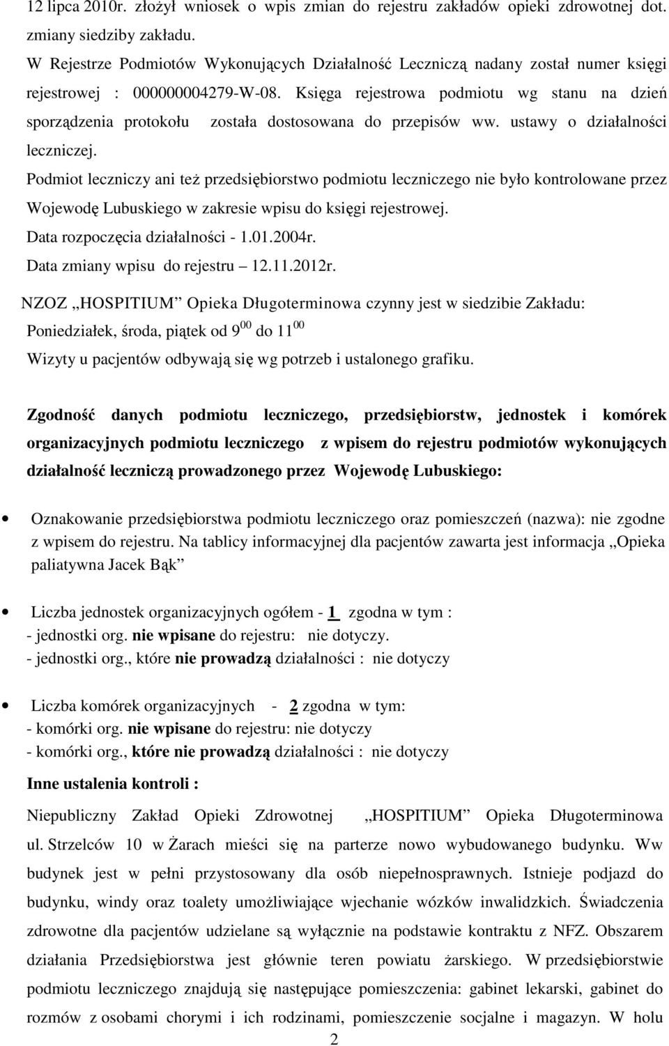 Księga rejestrowa podmiotu wg stanu na dzień sporządzenia protokołu została dostosowana do przepisów ww. ustawy o działalności leczniczej.