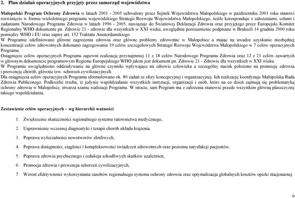 latach 1996-2005, nawiązuje do Światowej Deklaracji Zdrowia oraz przyjętego przez Europejski Komitet Regionalny WHO dokumentu pn.