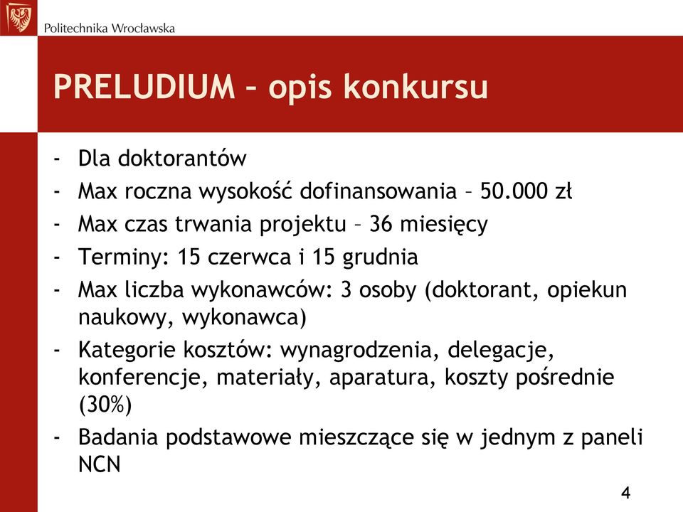 wykonawców: 3 osoby (doktorant, opiekun naukowy, wykonawca) - Kategorie kosztów: wynagrodzenia,