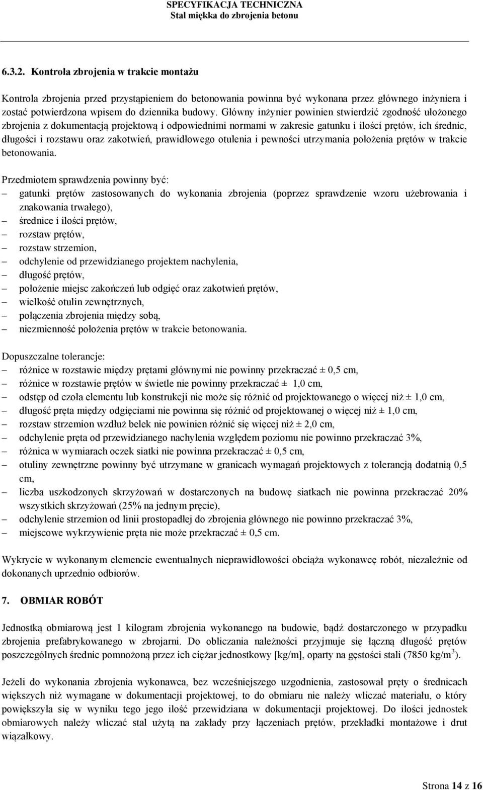 prawidłowego otulenia i pewności utrzymania położenia prętów w trakcie betonowania.