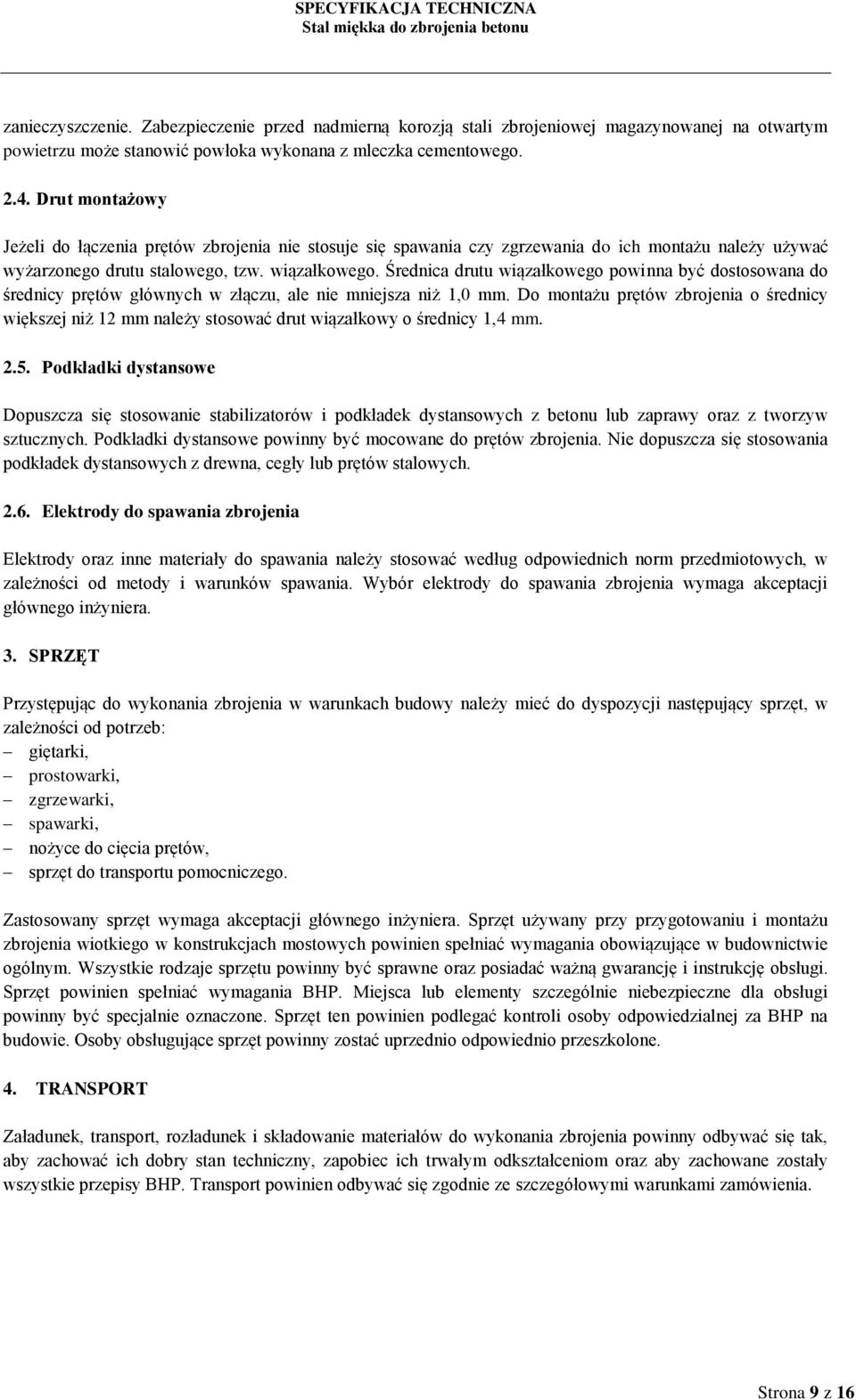 Średnica drutu wiązałkowego powinna być dostosowana do średnicy prętów głównych w złączu, ale nie mniejsza niż 1,0 mm.