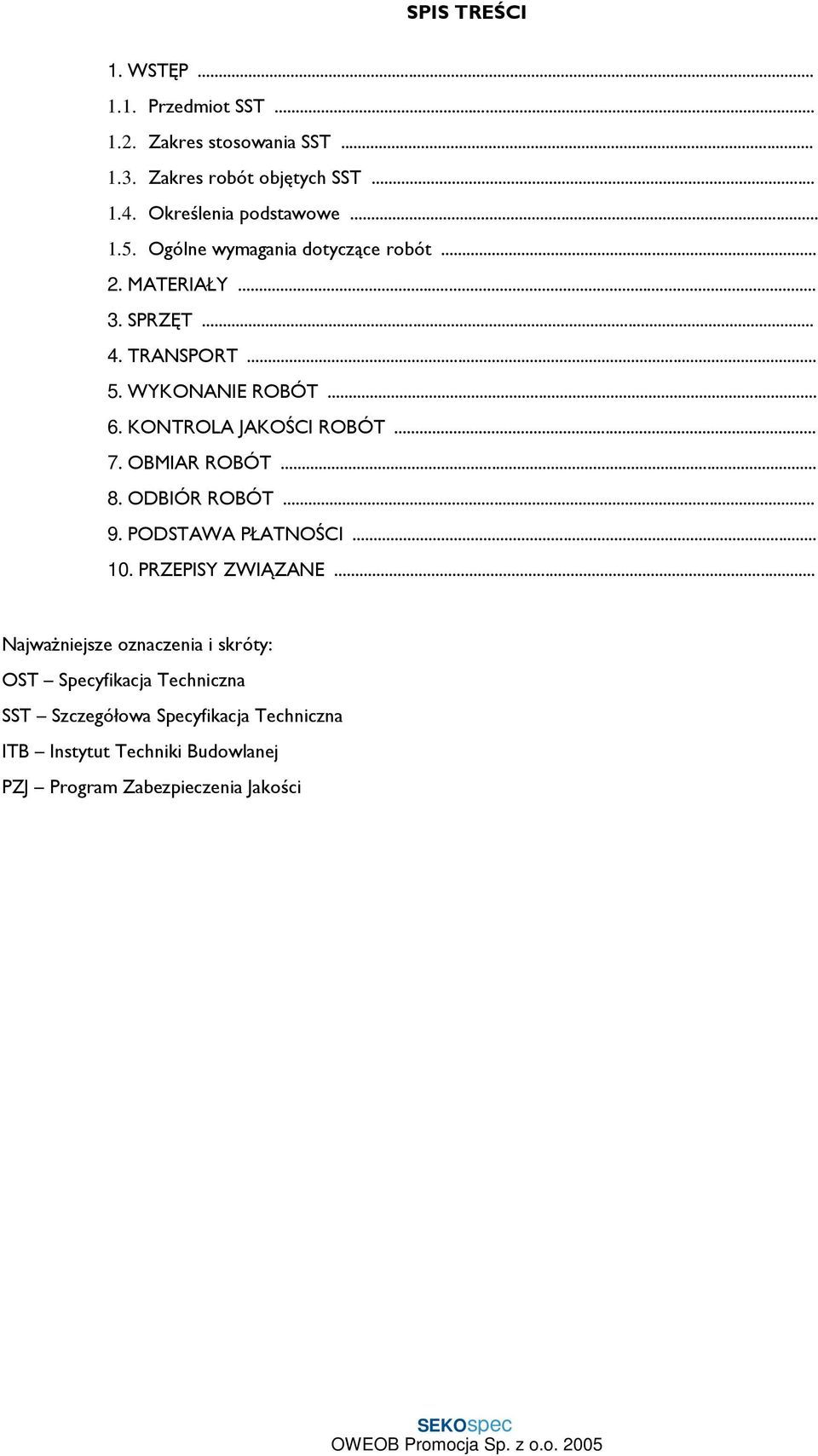 KONTROLA JAKOŚCI ROBÓT... 7. OBMIAR ROBÓT... 8. ODBIÓR ROBÓT... 9. PODSTAWA PŁATNOŚCI... 10. PRZEPISY ZWIĄZANE.