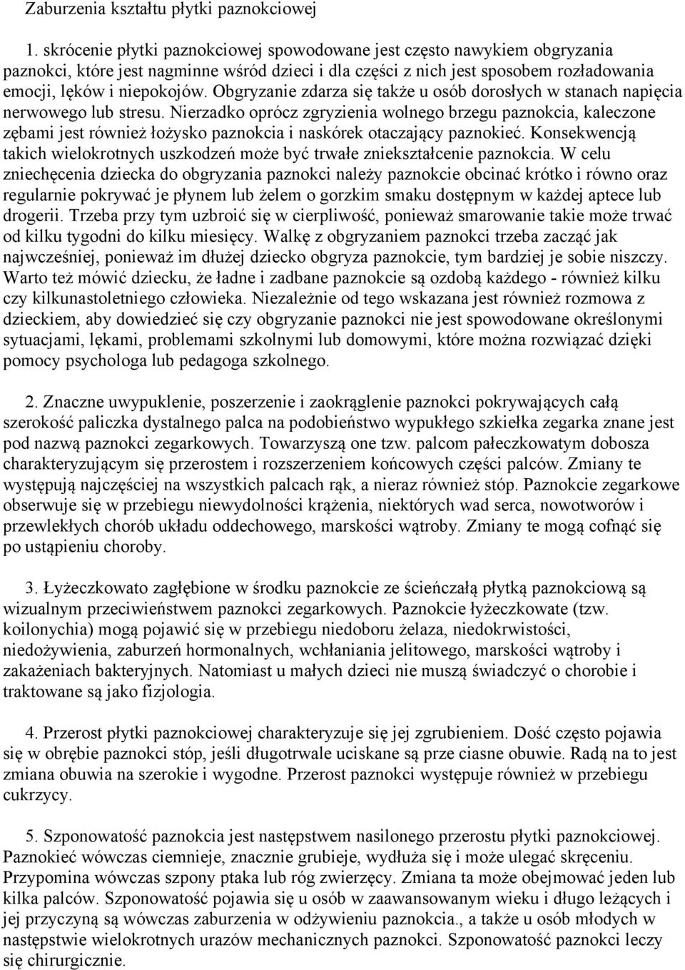 Obgryzanie zdarza się także u osób dorosłych w stanach napięcia nerwowego lub stresu.