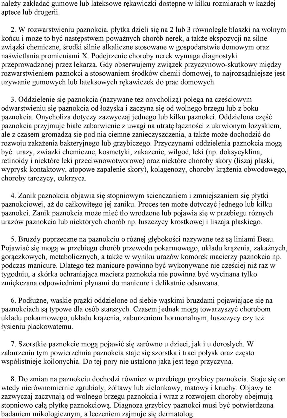 silnie alkaliczne stosowane w gospodarstwie domowym oraz naświetlania promieniami X. Podejrzenie choroby nerek wymaga diagnostyki przeprowadzonej przez lekarza.