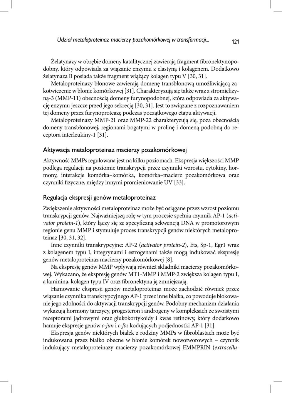 Dodatkowo żelatynaza B posiada także fragment wiążący kolagen typu V [30, 31]. Metaloproteinazy błonowe zawierają domenę transbłonową umożliwiającą zakotwiczenie w błonie komórkowej [31].