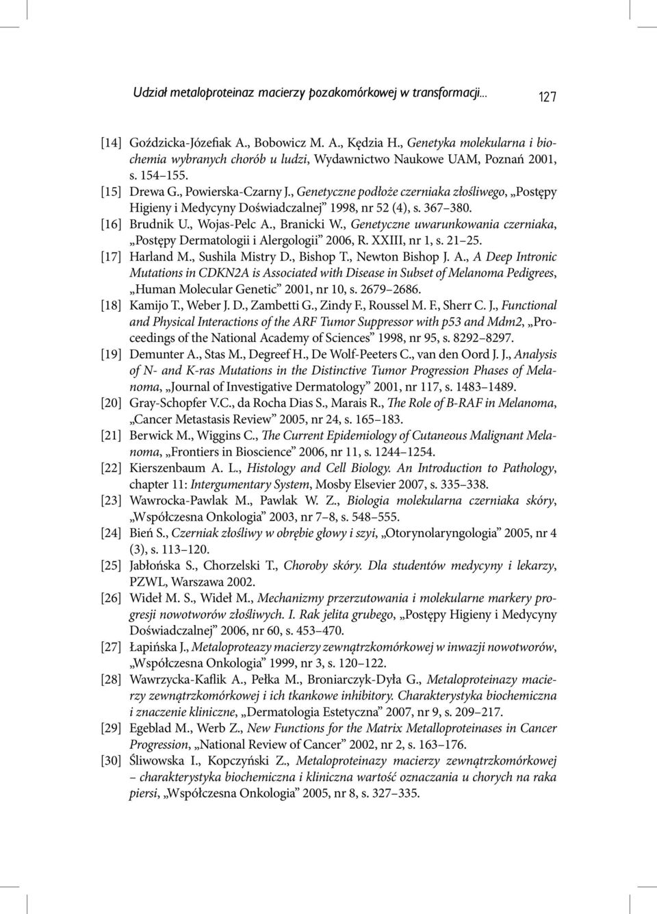 , Genetyczne podłoże czerniaka złośliwego, Postępy Higieny i Medycyny Doświadczalnej 1998, nr 52 (4), s. 367 380. [16] Brudnik U., Wojas-Pelc A., Branicki W.