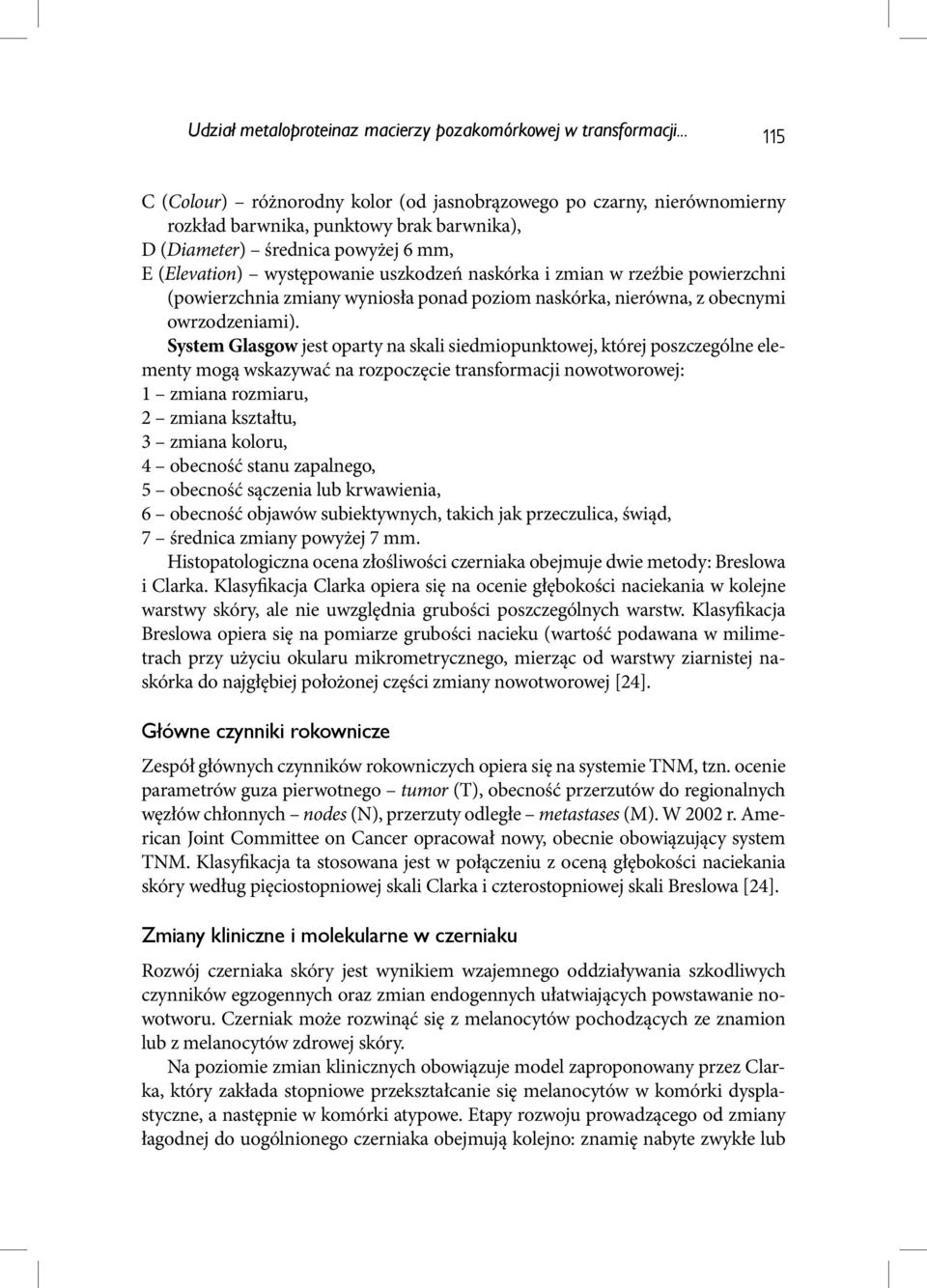 naskórka i zmian w rzeźbie powierzchni (powierzchnia zmiany wyniosła ponad poziom naskórka, nierówna, z obecnymi owrzodzeniami).