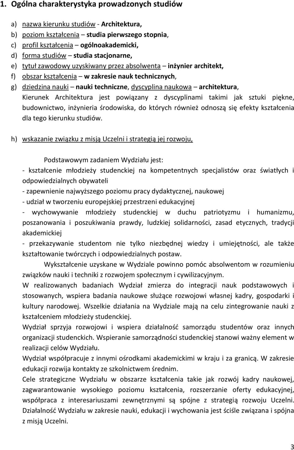 architektura, Kierunek Architektura jest powiązany z dyscyplinami takimi jak sztuki piękne, budownictwo, inżynieria środowiska, do których również odnoszą się efekty kształcenia dla tego kierunku