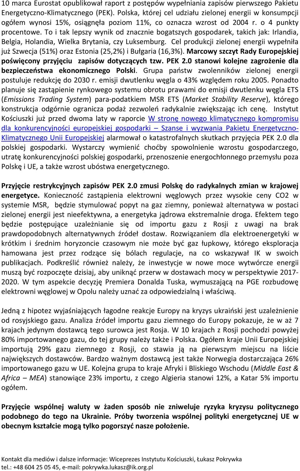 To i tak lepszy wynik od znacznie bogatszych gospodarek, takich jak: Irlandia, Belgia, Holandia, Wielka Brytania, czy Luksemburg.