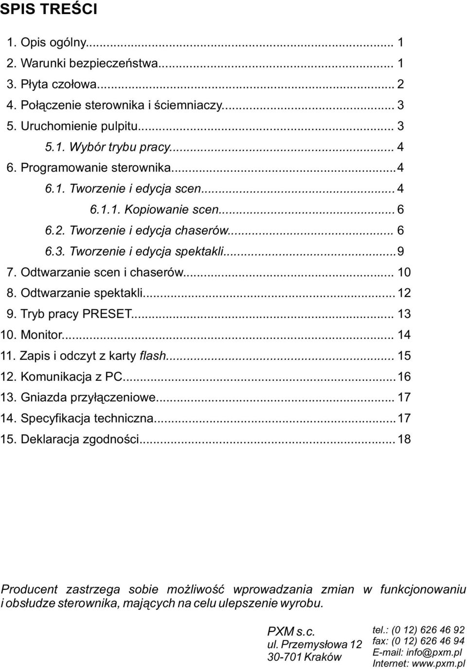 .. 9. Tryb pracy PRESET... 0. Monitor... 4. Zapis i odczyt z karty flash... 5. Komunikacja z PC... 6. Gniazda przyłączeniowe... 7 4. Specyfikacja techniczna... 7 5. Deklaracja zgodności.