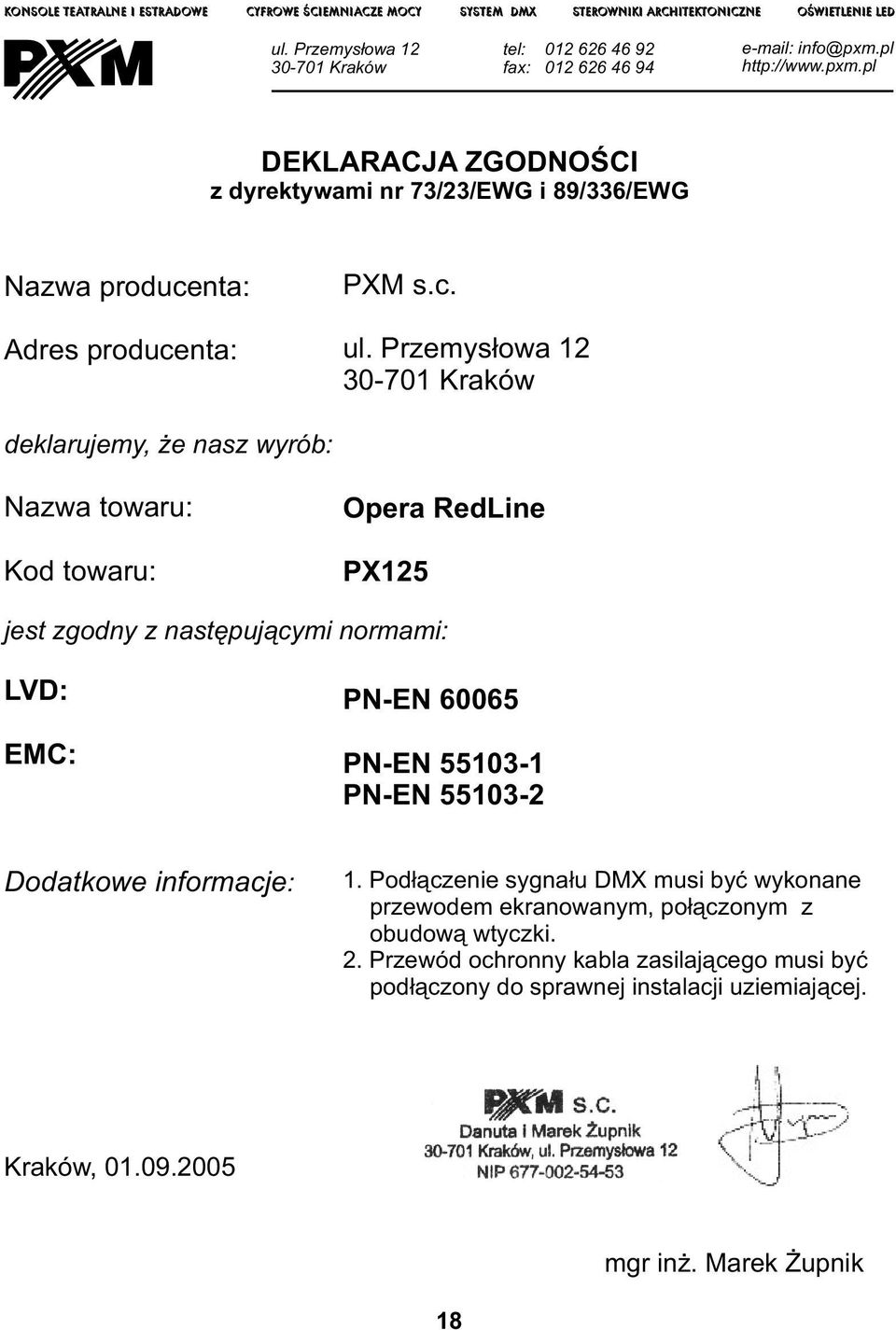 Przemysłowa 0-70 Kraków deklarujemy, że nasz wyrób: Nazwa towaru: Kod towaru: Opera RedLine PX5 jest zgodny z następującymi normami: LVD: EMC: PN-EN 60065 PN-EN 550- PN-EN 550-