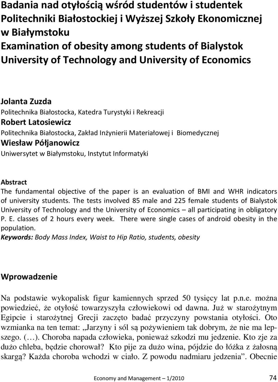 Półjanowicz Uniwersytet w Białymstoku, Instytut Informatyki Abstract The fundamental objective of the paper is an evaluation of BMI and WHR indicators of university students.