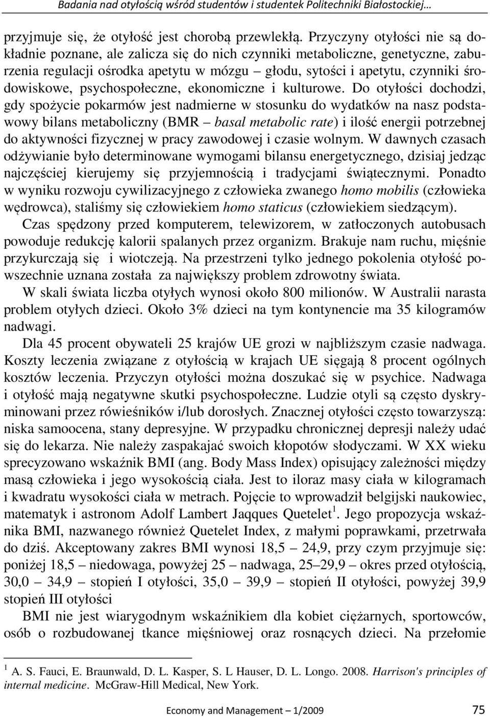 psychospołeczne, ekonomiczne i kulturowe.