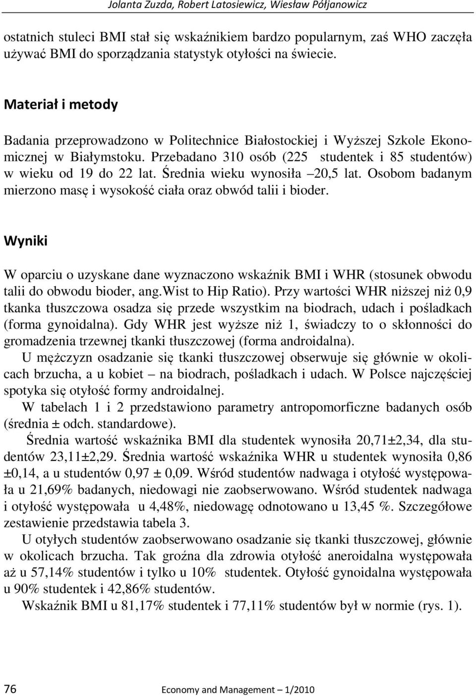 Średnia wieku wynosiła 20,5 lat. Osobom badanym mierzono masę i wysokość ciała oraz obwód talii i bioder.