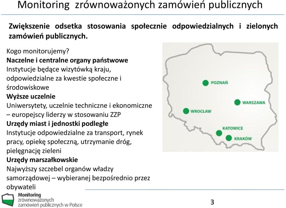 uczelnie techniczne i ekonomiczne europejscy liderzy w stosowaniu ZZP Urzędy miast i jednostki podległe Instytucje odpowiedzialne za transport, rynek pracy,