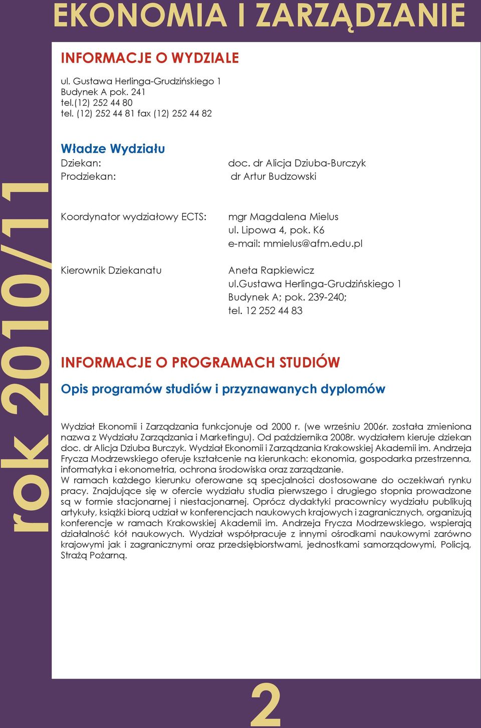 K e-mail: mmielus@afm.edu.pl Aneta Rapkiewicz ul.gustawa Herlinga-Grudzińskiego 1 Budynek A; pok. 23-20; tel.