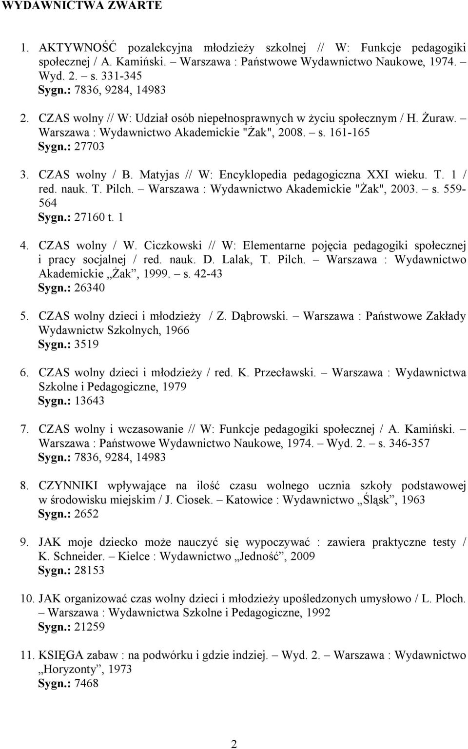 Matyjas // W: Encyklopedia pedagogiczna XXI wieku. T. 1 / red. nauk. T. Pilch. Warszawa : Wydawnictwo Akademickie "Żak", 2003. s. 559-564 Sygn.: 27160 t. 1 4. CZAS wolny / W.