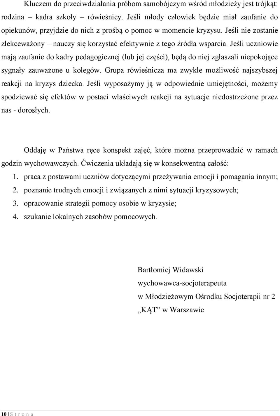 Jeśli uczniowie mają zaufanie do kadry pedagogicznej (lub jej części), będą do niej zgłaszali niepokojące sygnały zauważone u kolegów.