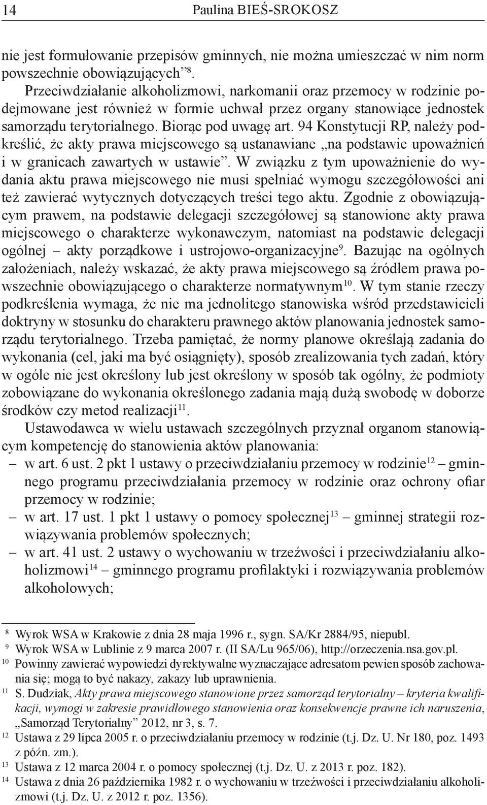 94 Konstytucji RP, należy podkreślić, że akty prawa miejscowego są ustanawiane na podstawie upoważnień i w granicach zawartych w ustawie.