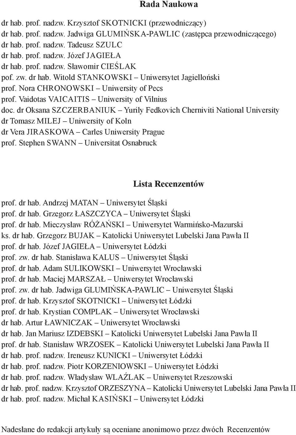 dr Oksana SZCZERBANIUK Yurily Fedkovich Cherniviti National University dr Tomasz MILEJ Uniwersity of Koln dr Vera JIRASKOWA Carles Uniwersity Prague prof.