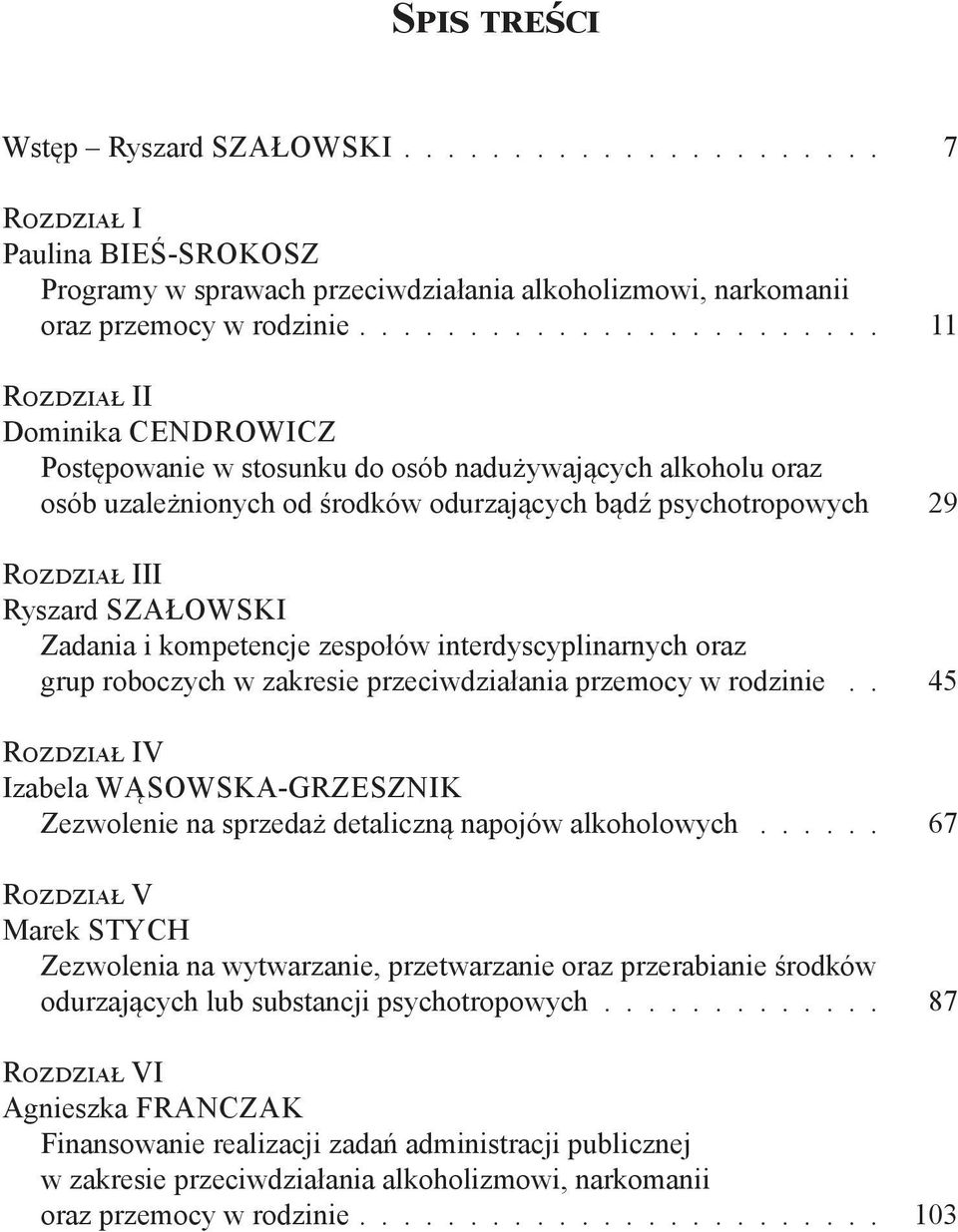 29 Rozdział III Ryszard SZAŁOWSKI Zadania i kompetencje zespołów interdyscyplinarnych oraz grup roboczych w zakresie przeciwdziałania przemocy w rodzinie.