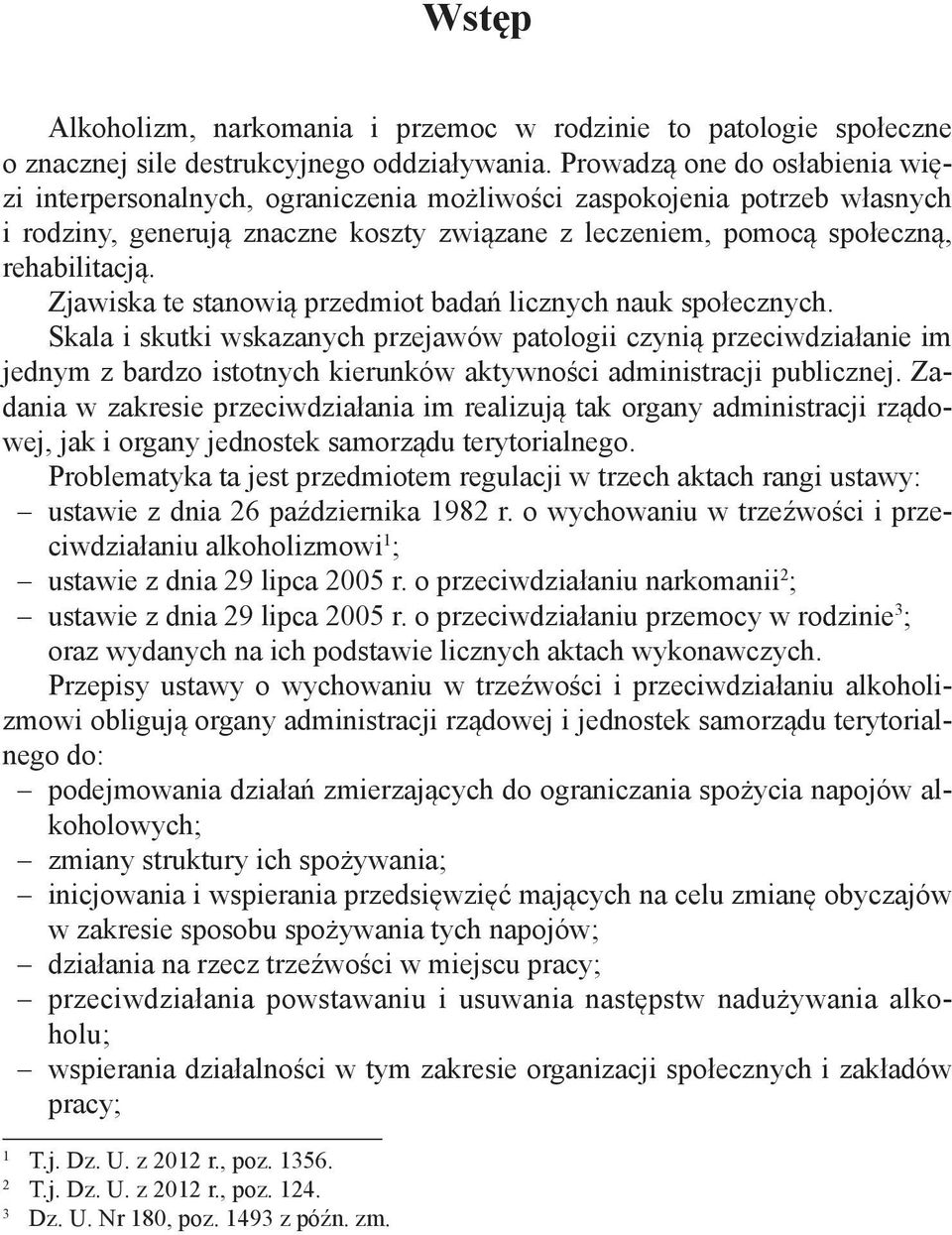 Zjawiska te stanowią przedmiot badań licznych nauk społecznych.