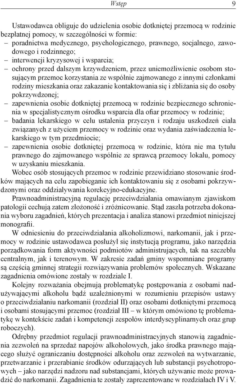 rodziny mieszkania oraz zakazanie kontaktowania się i zbliżania się do osoby pokrzywdzonej; zapewnienia osobie dotkniętej przemocą w rodzinie bezpiecznego schronienia w specjalistycznym ośrodku