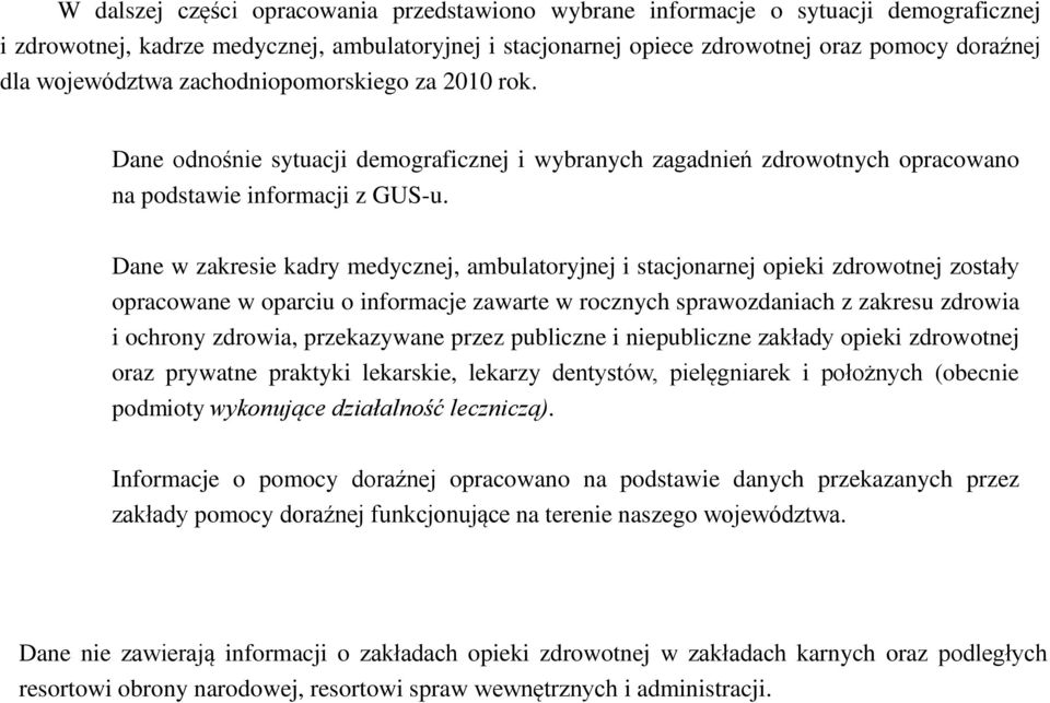 Dane w zakresie kadry medycznej, ambulatoryjnej i stacjonarnej opieki zdrowotnej zostały opracowane w oparciu o informacje zawarte w rocznych sprawozdaniach z zakresu zdrowia i ochrony zdrowia,