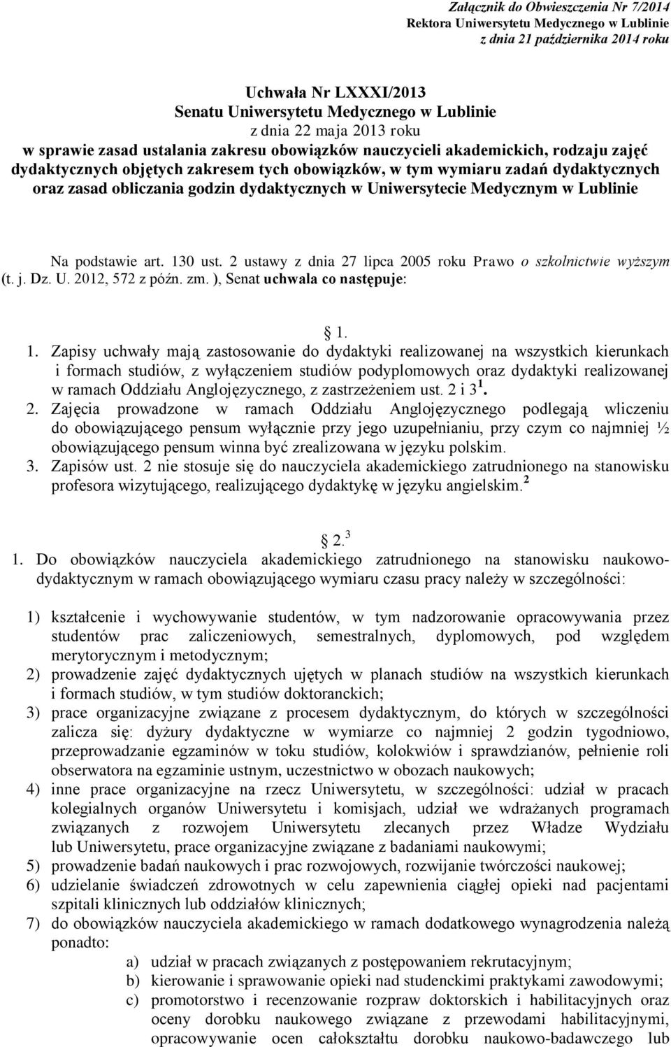 2 ustawy z dnia 27 lipca 2005 roku Prawo o szkolnictwie wyższym (t. j. Dz. U. 2012, 572 z późn. zm. ), Senat uchwala co następuje: 1.