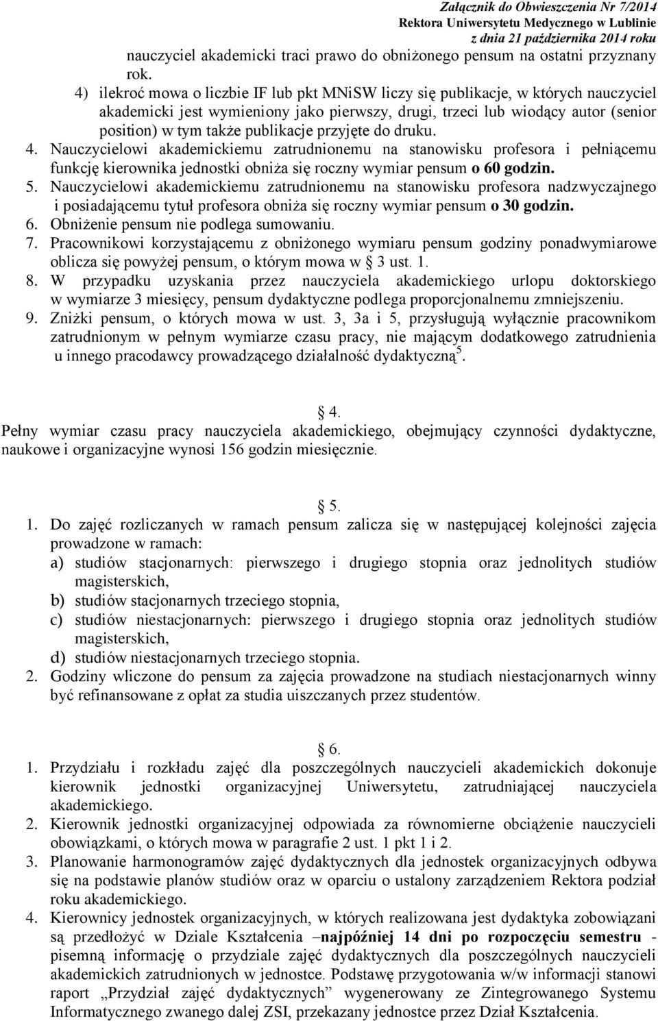publikacje przyjęte do druku. 4. Nauczycielowi akademickiemu zatrudnionemu na stanowisku profesora i pełniącemu funkcję kierownika jednostki obniża się roczny wymiar pensum o 60 godzin. 5.