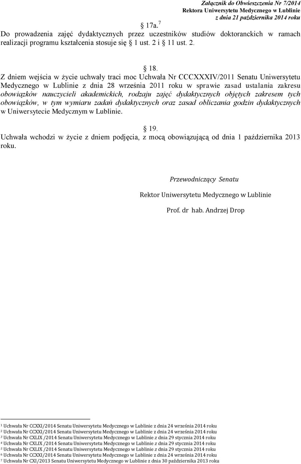 akademickich, rodzaju zajęć dydaktycznych objętych zakresem tych obowiązków, w tym wymiaru zadań dydaktycznych oraz zasad obliczania godzin dydaktycznych w Uniwersytecie Medycznym w Lublinie. 19.