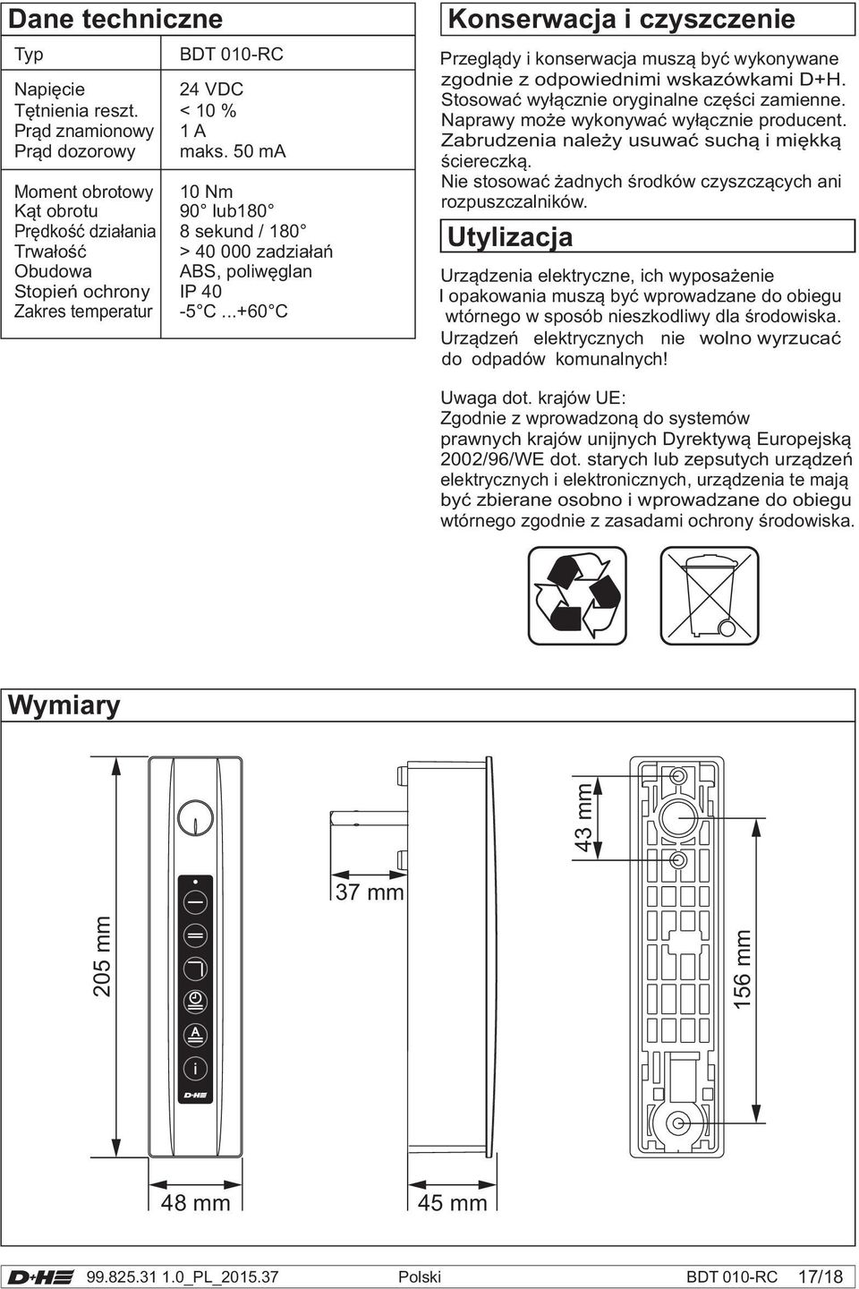 ..+60 C Konserwacja i czyszczenie Przegl¹dy i konserwacja musz¹ byæ wykonywane zgodnie z odpowiednimi wskazówkami D+H. Stosowaæ wy³¹cznie oryginalne czêœci zamienne.