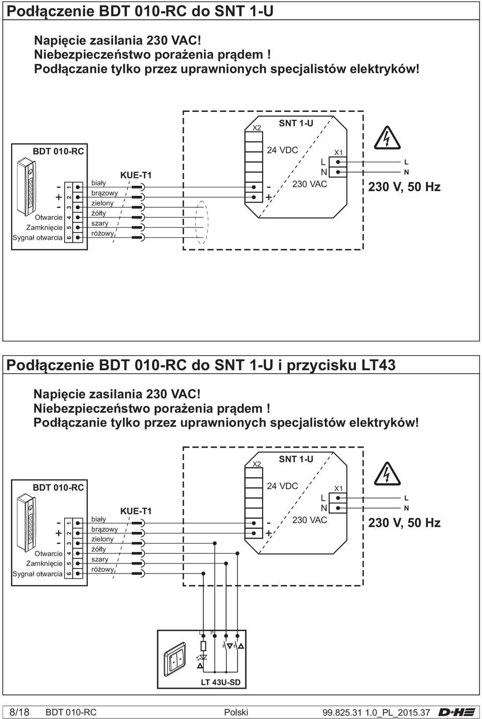 1-U i przycisku LT43 Napiêcie zasilania 230 VAC! Niebezpieczeñstwo pora enia pr¹dem! Pod³¹czanie tylko przez uprawnionych specjalistów elektryków!