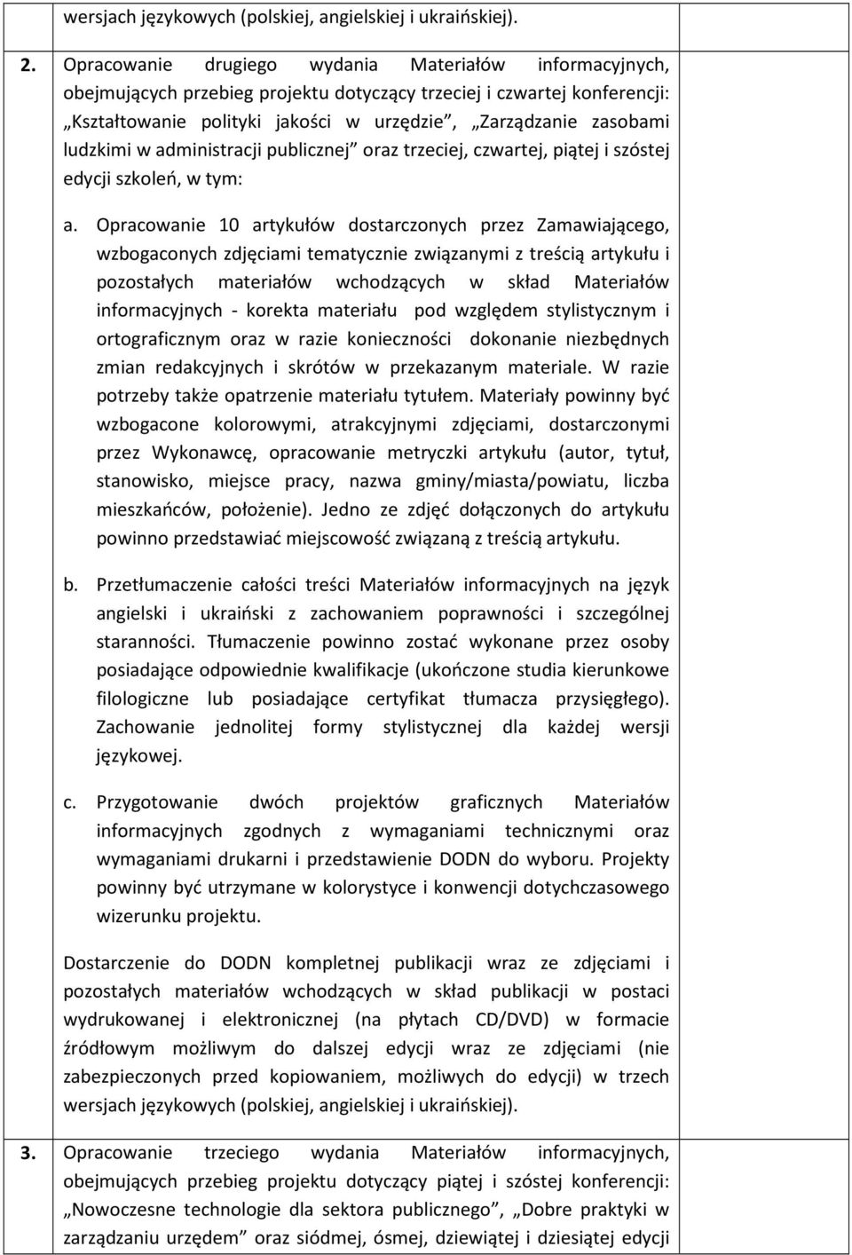 Opracowanie 10 artykułów dostarczonych przez Zamawiającego, wzbogaconych zdjęciami tematycznie związanymi z treścią artykułu i pozostałych materiałów wchodzących w skład Materiałów informacyjnych -