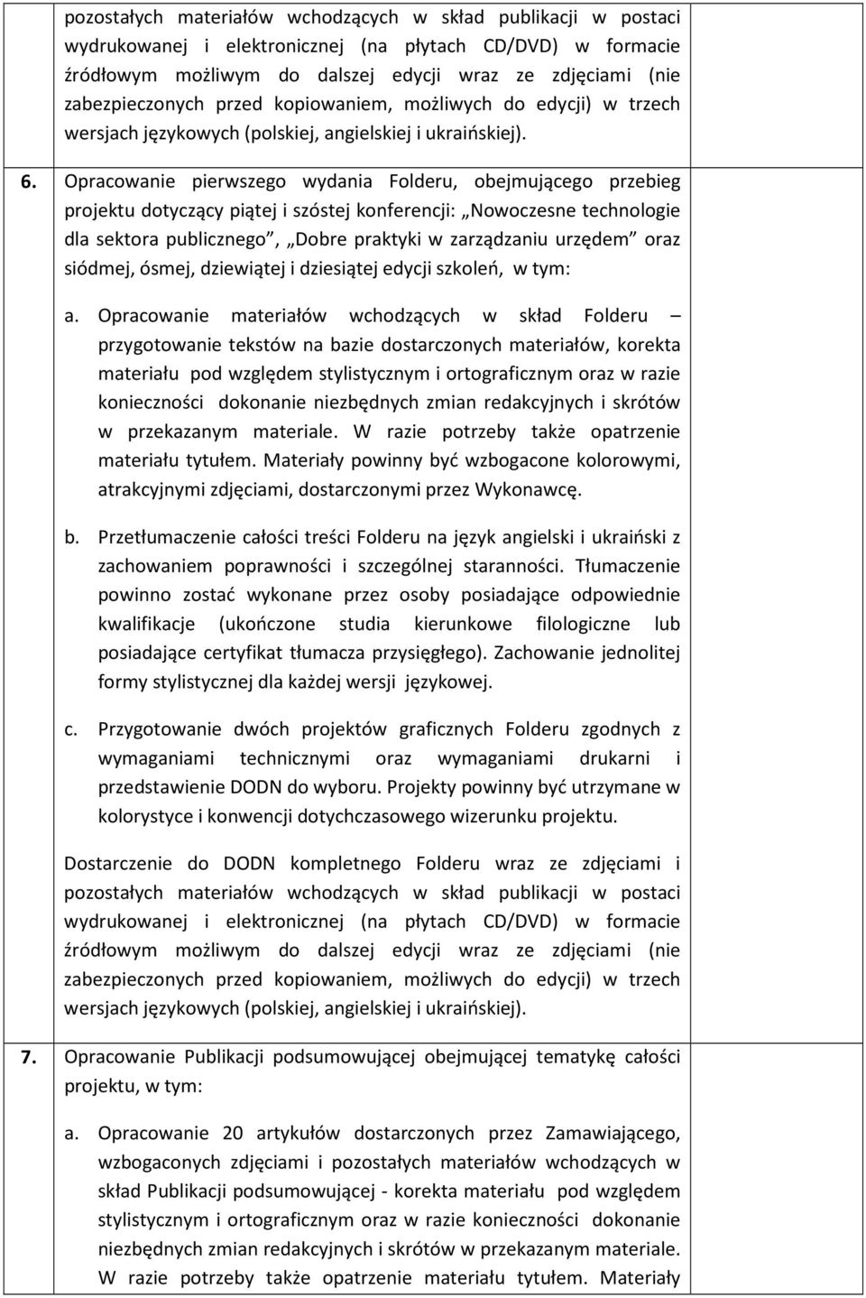 Opracowanie materiałów wchodzących w skład Folderu przygotowanie tekstów na bazie dostarczonych materiałów, korekta materiału pod względem stylistycznym i ortograficznym oraz w razie konieczności