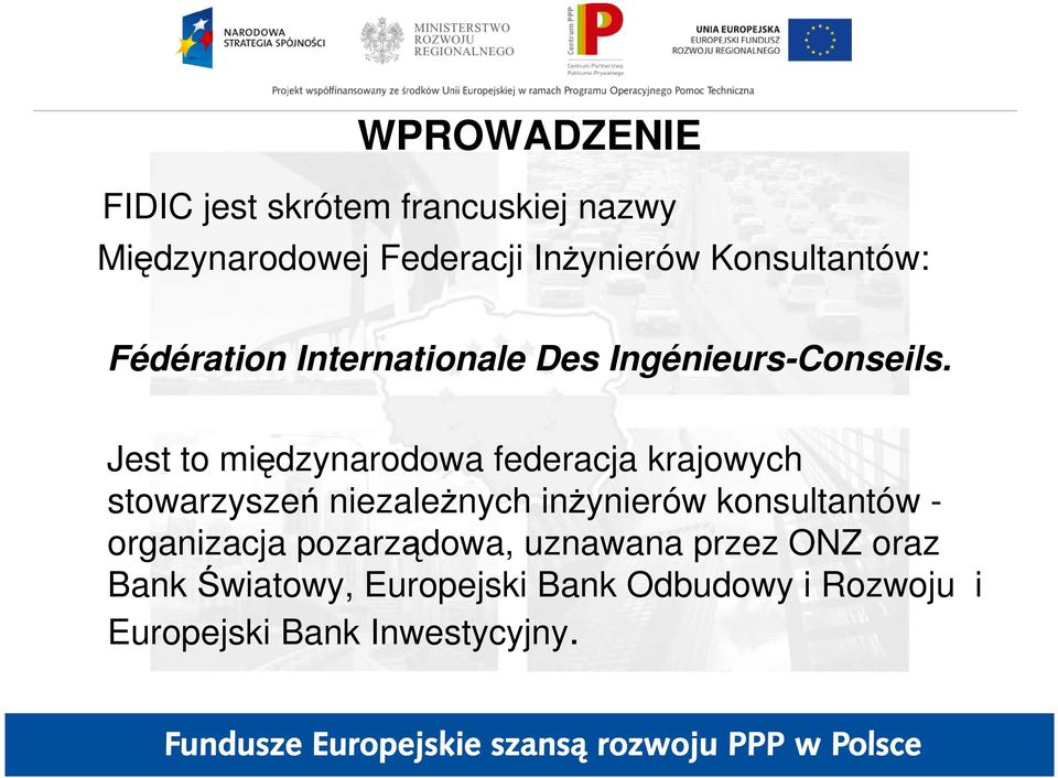 Jest to międzynarodowa federacja krajowych stowarzyszeń niezaleŝnych inŝynierów konsultantów -