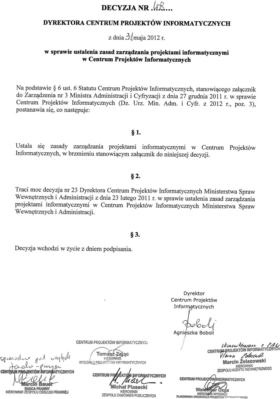 , poz. 3), postanawia się, co następuje: * 1. Ustała się zasady zarządzania projektami informatycznymi w Centrum Projektów, w brzmieniu stanowiącym załącznik do niniejszej decyzji. *2.