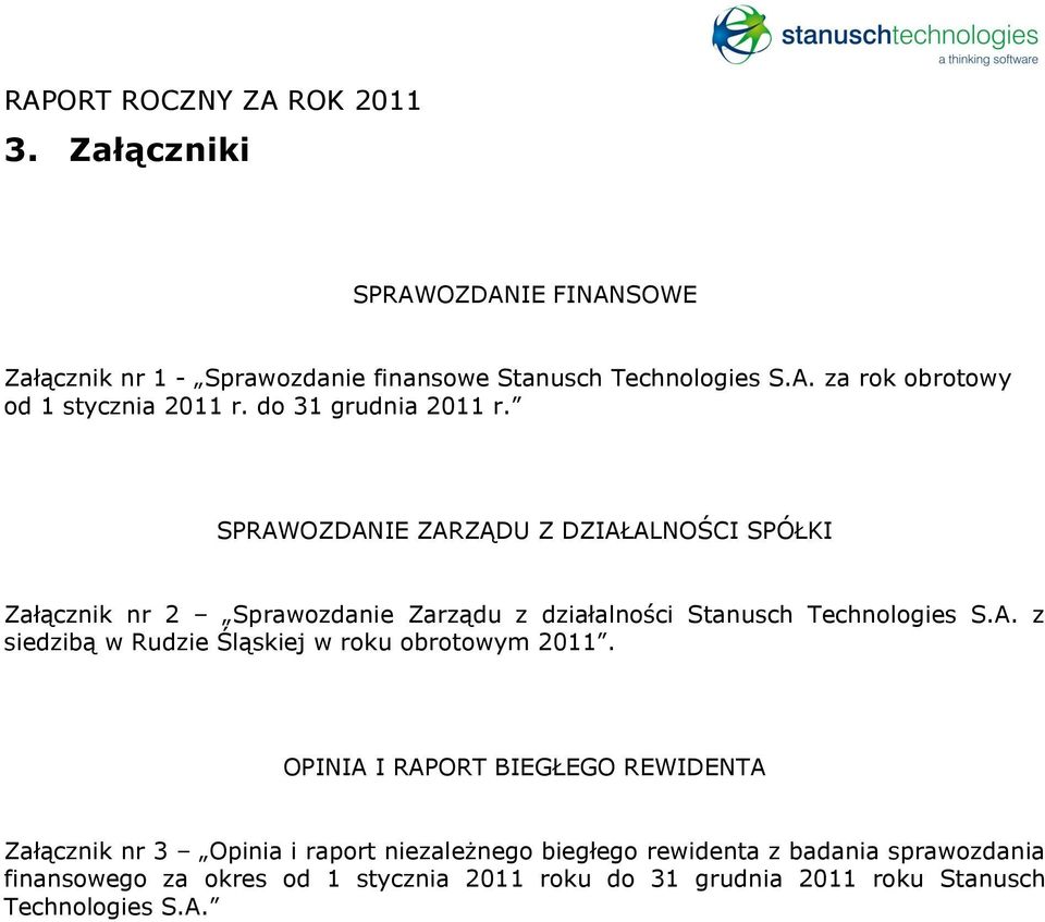 SPRAWOZDANIE ZARZĄDU Z DZIAŁALNOŚCI SPÓŁKI Załącznik nr 2 Sprawozdanie Zarządu z działalności Stanusch Technologies S.A. z siedzibą w Rudzie Śląskiej w roku obrotowym 2011.