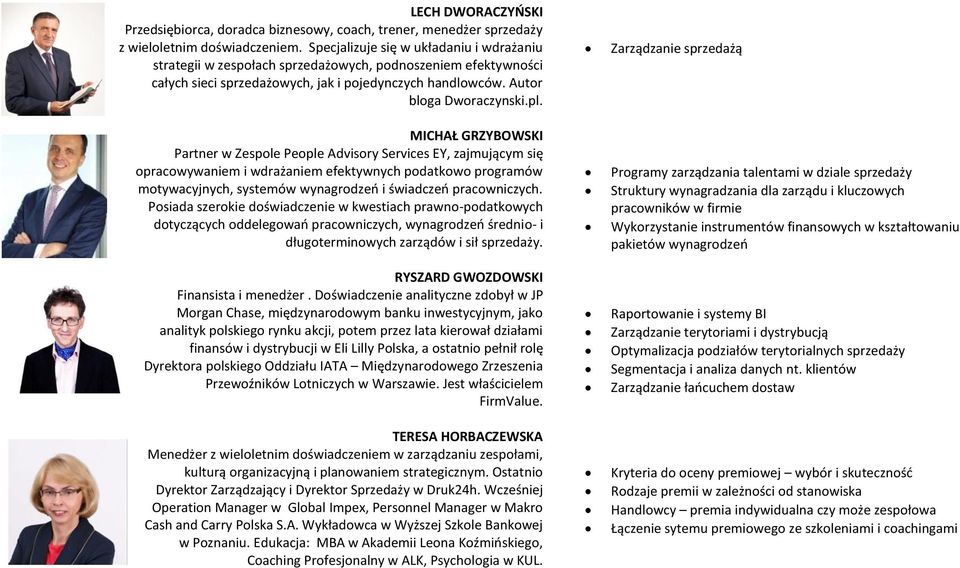 MICHAŁ GRZYBOWSKI Partner w Zespole People Advisory Services EY, zajmującym się opracowywaniem i wdrażaniem efektywnych podatkowo programów motywacyjnych, systemów wynagrodzeń i świadczeń