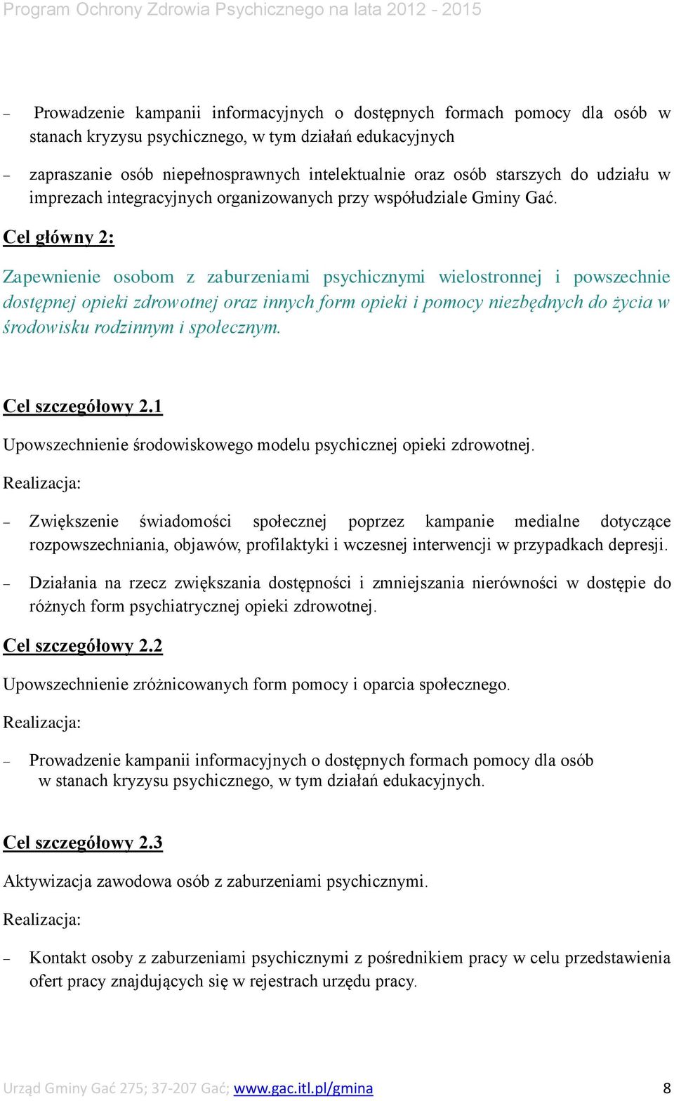 Cel główny 2: Zapewnienie osobom z zaburzeniami psychicznymi wielostronnej i powszechnie dostępnej opieki zdrowotnej oraz innych form opieki i pomocy niezbędnych do życia w środowisku rodzinnym i