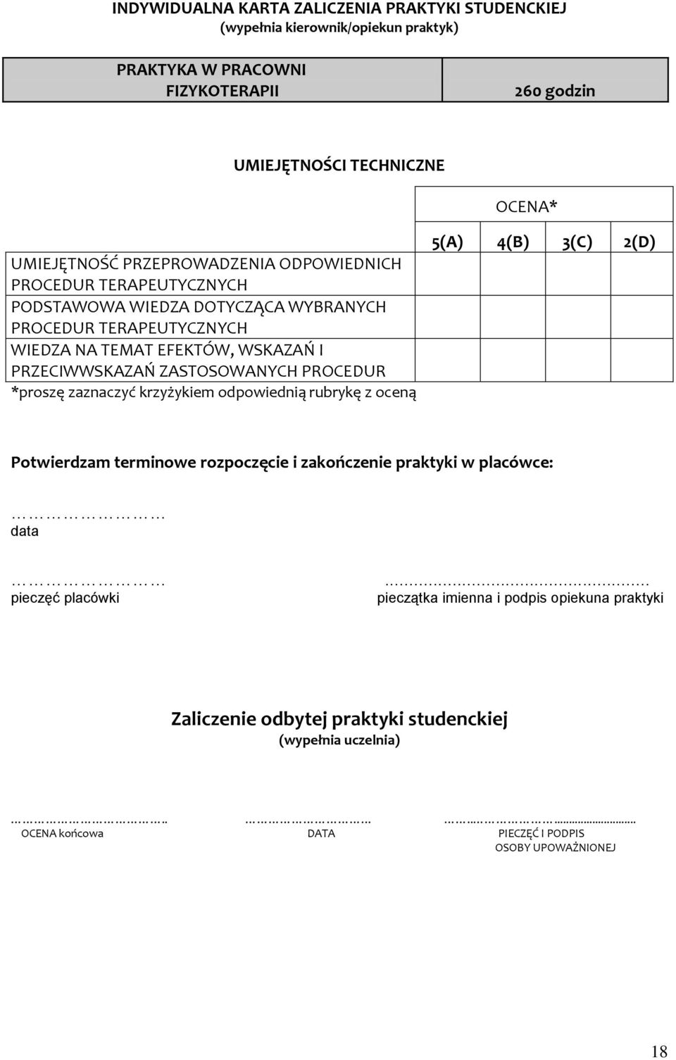 ZASTOSOWANYCH PROCEDUR *proszę zaznaczyć krzyżykiem odpowiednią rubrykę z oceną 5(A) 4(B) 3(C) 2(D) Potwierdzam terminowe rozpoczęcie i zakończenie praktyki w placówce: data.