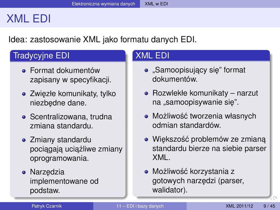 Narzędzia implementowane od podstaw. XML EDI Samoopisujacy się format dokumentów. Rozwlekłe komunikaty narzut na samoopisywanie się.