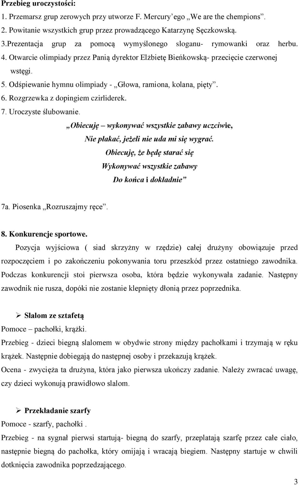 Odśpiewanie hymnu olimpiady - Głowa, ramiona, kolana, pięty. 6. Rozgrzewka z dopingiem czirliderek. 7. Uroczyste ślubowanie.