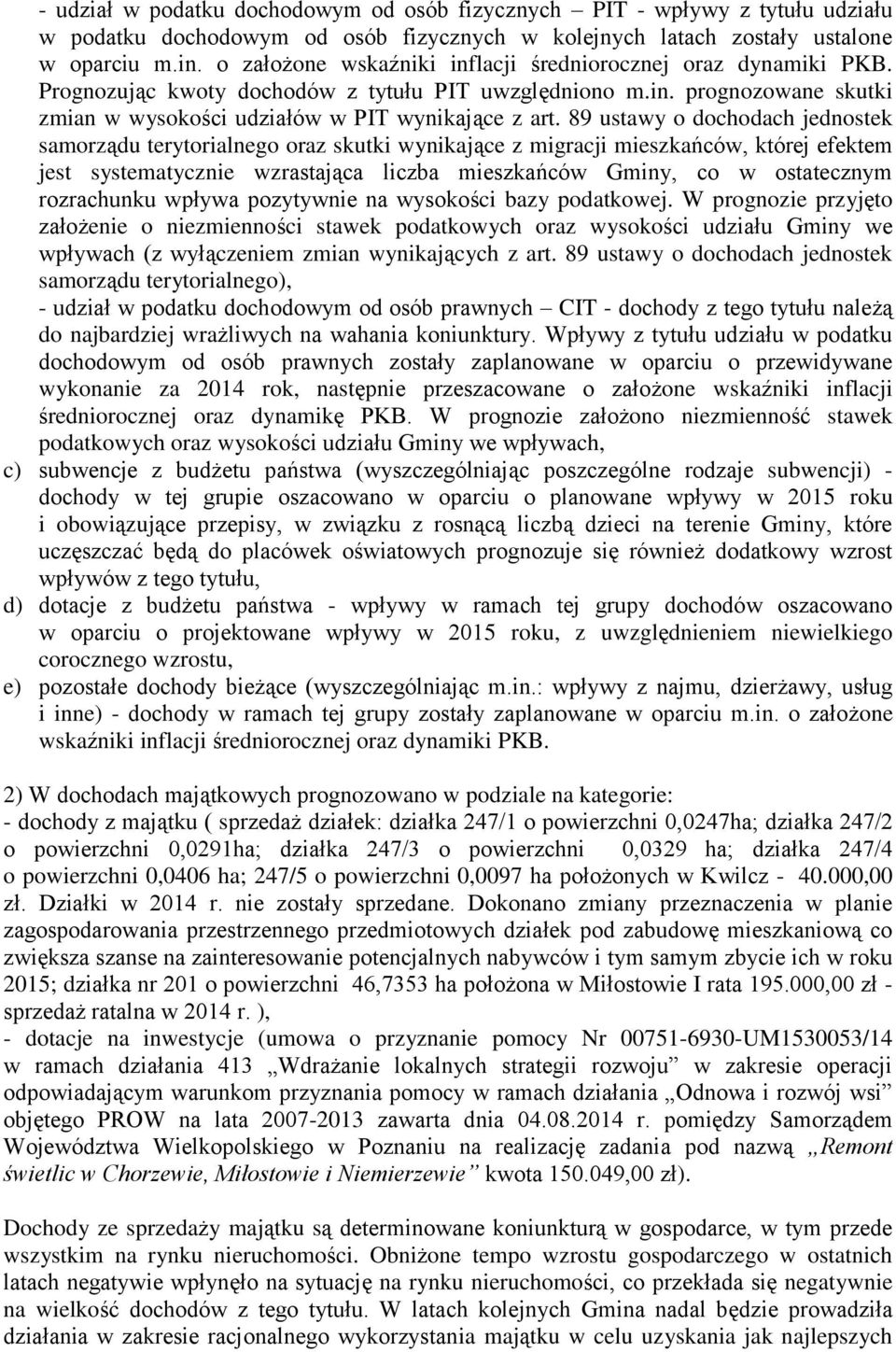 89 ustawy o dochodach jednostek samorządu terytorialnego oraz skutki wynikające z migracji mieszkańców, której efektem jest systematycznie wzrastająca liczba mieszkańców Gminy, co w ostatecznym