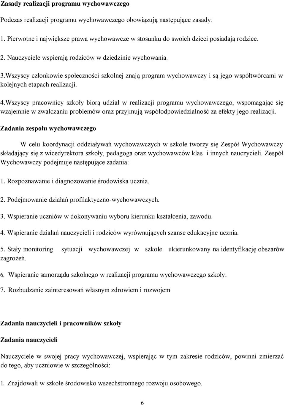 Wszyscy członkowie społeczności szkolnej znają program wychowawczy i są jego współtwórcami w kolejnych etapach realizacji. 4.