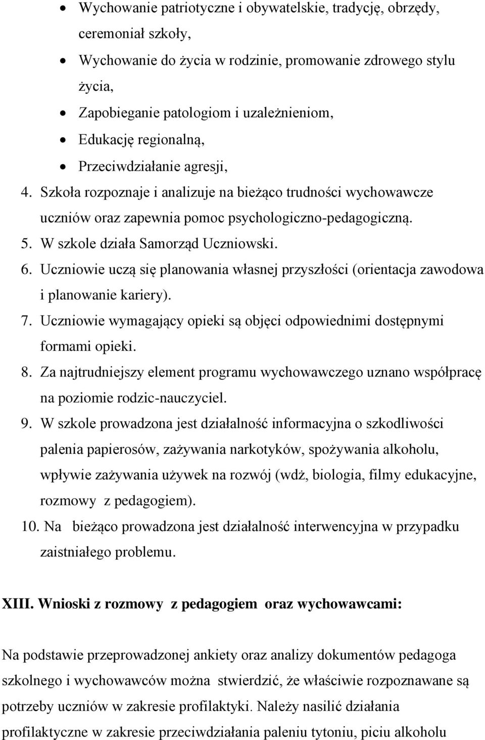 6. Uczniowie uczą się planowania własnej przyszłości (orientacja zawodowa i planowanie kariery). 7. Uczniowie wymagający opieki są objęci odpowiednimi dostępnymi formami opieki. 8.