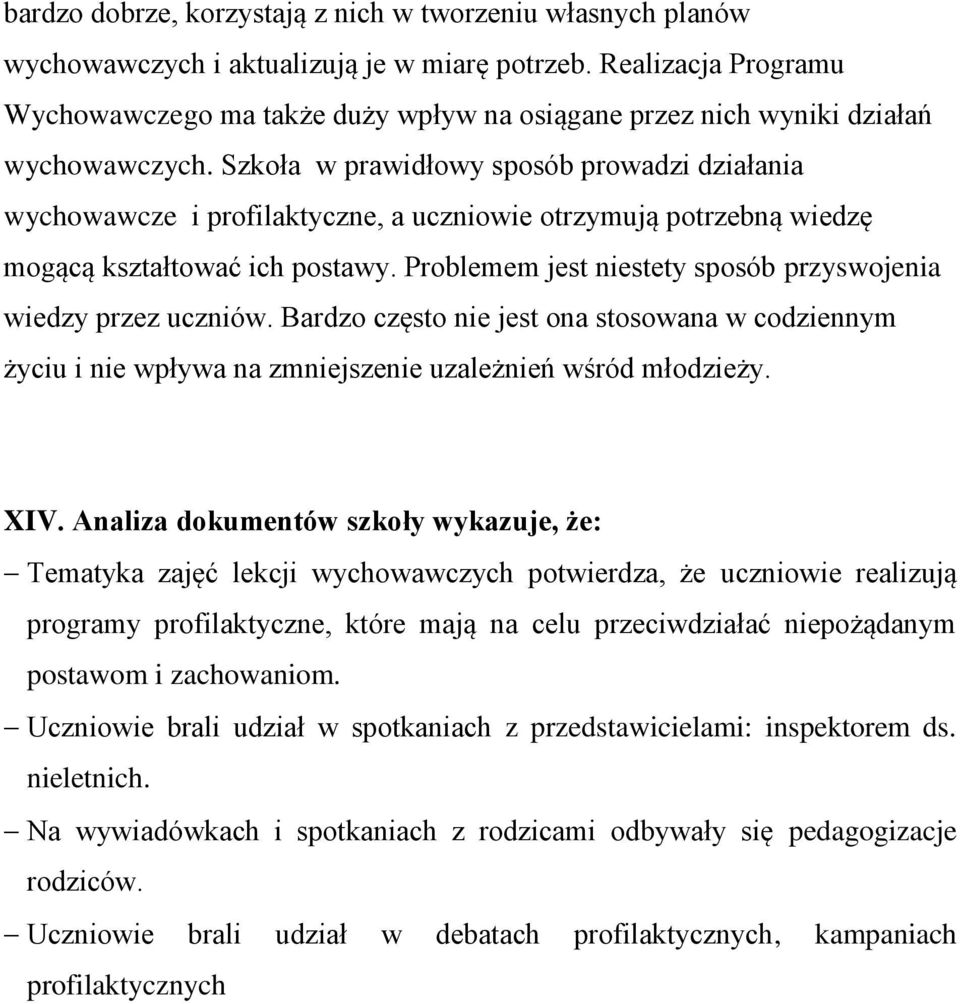 Szkoła w prawidłowy sposób prowadzi działania wychowawcze i profilaktyczne, a uczniowie otrzymują potrzebną wiedzę mogącą kształtować ich postawy.